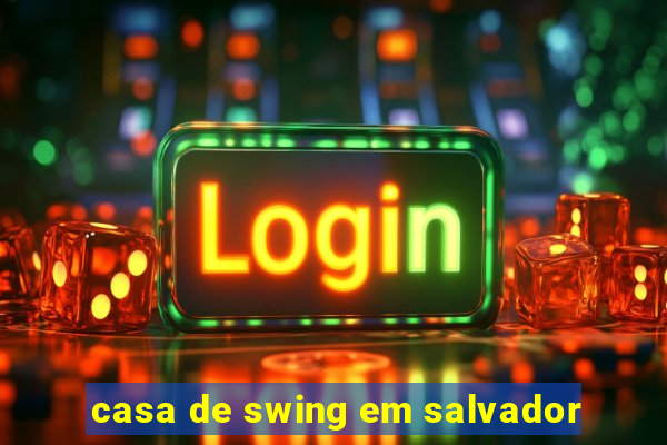 casa de swing em salvador